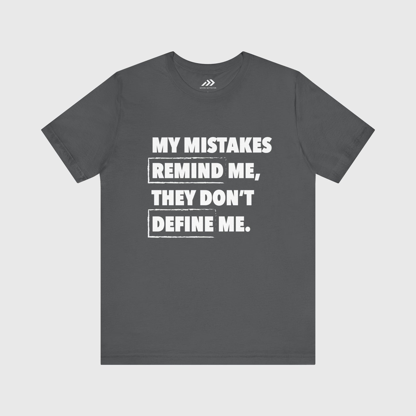My Mistakes Remind Me, They Don't Define Me.