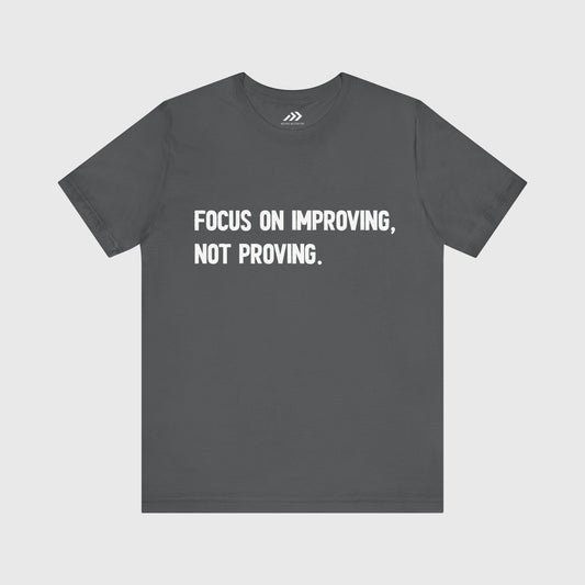 Focus On Improving, Not Proving.