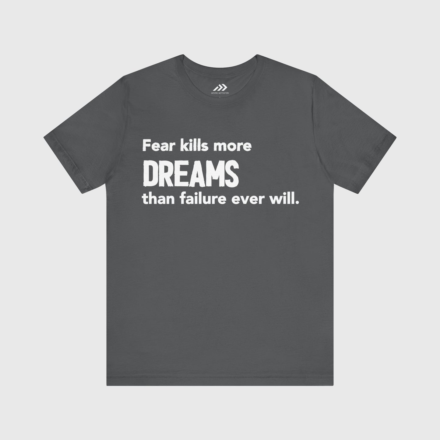 Fear Kills More Dreams Than Failure Ever Will.