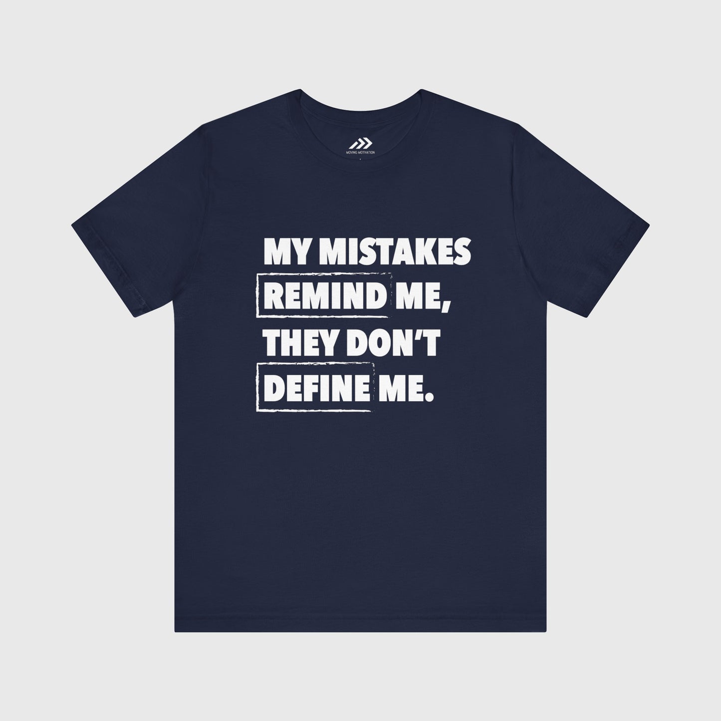 My Mistakes Remind Me, They Don't Define Me.
