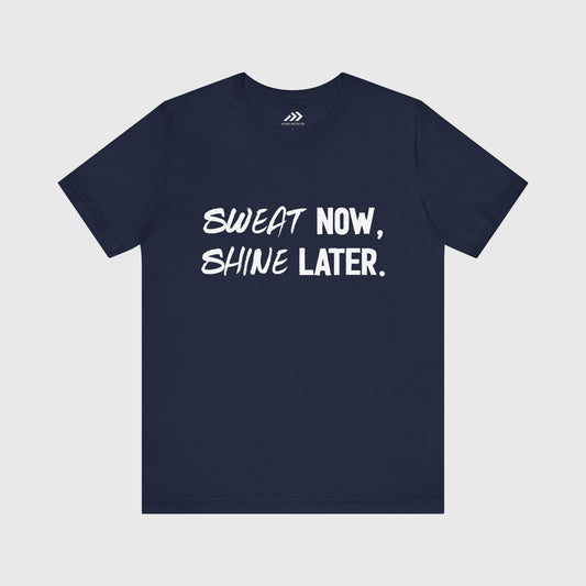 Sweat Now, Shine Later.