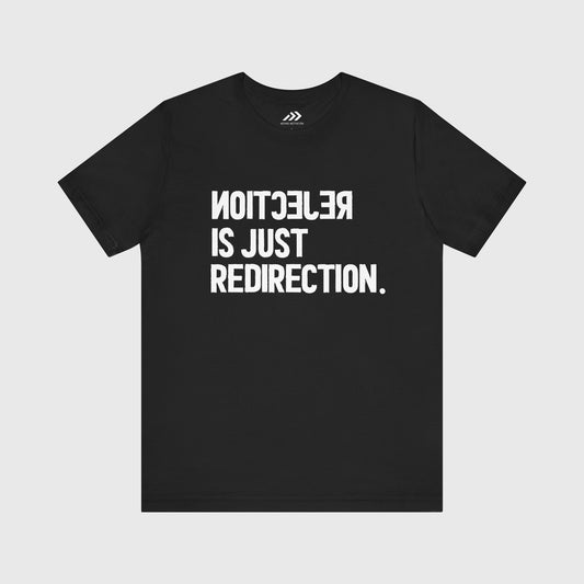 Rejection Is Just Redirection.