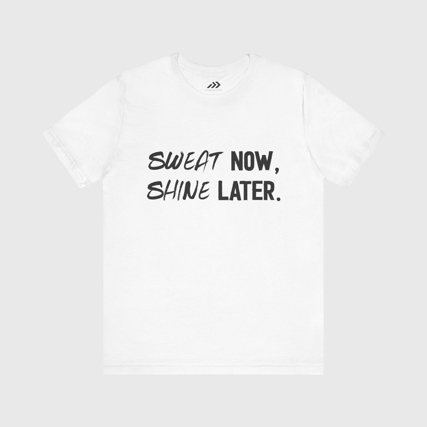 Sweat Now, Shine Later.