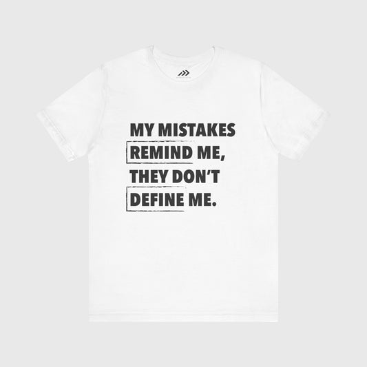 My Mistakes Remind Me, They Don't Define Me.