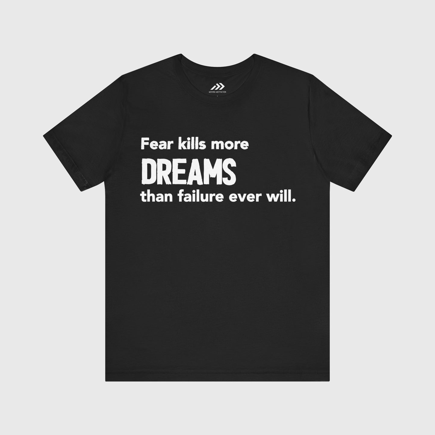 Fear Kills More Dreams Than Failure Ever Will.