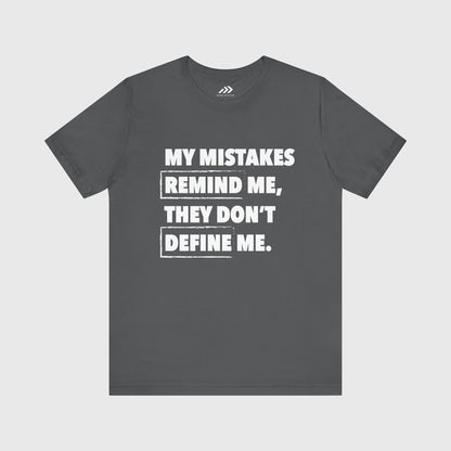My Mistakes Remind Me, They Don't Define Me.