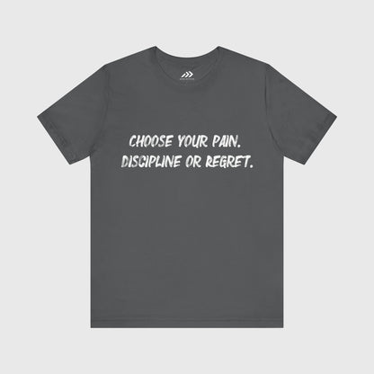 Choose Your Pain. Discipline Or Regret.