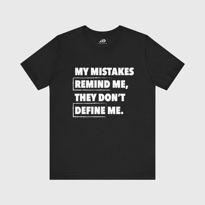 My Mistakes Remind Me, They Don't Define Me.