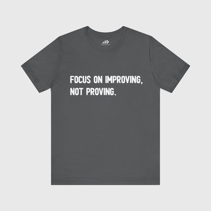 Focus On Improving, Not Proving.