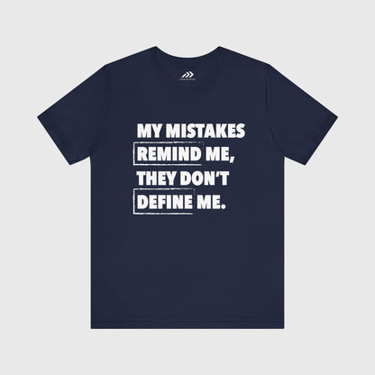 My Mistakes Remind Me, They Don't Define Me.