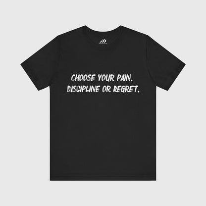 Choose Your Pain. Discipline Or Regret.