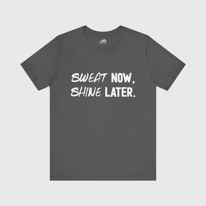 Sweat Now, Shine Later.