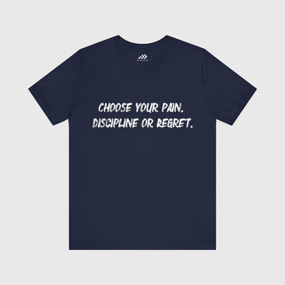 Choose Your Pain. Discipline Or Regret.