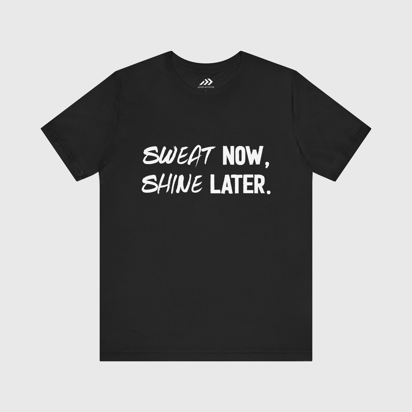 Sweat Now, Shine Later.